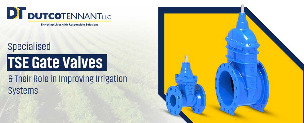 Specialised TSE Gate Valves & Their Role in Improving Irrigation Systems